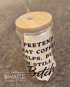 I Pretend That Coffee Helps But I'm Still a Bitch  Can Glass Set